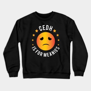 CEDH is for meanies Crewneck Sweatshirt